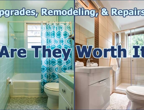 Upgrades, Remodeling, & Repairs: Are They Worth It?